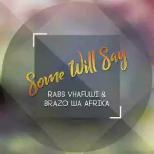 Rabs Vhafuwi X Brazo Wa Afrika - Some Will Say